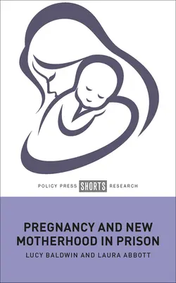 Sarcina și noua maternitate în închisoare - Pregnancy and New Motherhood in Prison