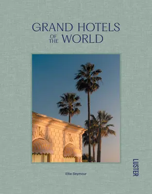 Marile hoteluri ale lumii - Grand Hotels of the World