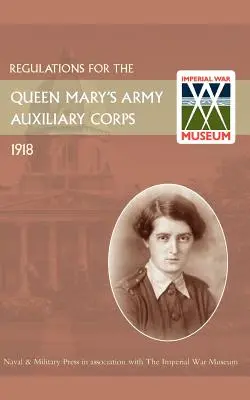 Regulamente pentru Corpul Auxiliar al Armatei Reginei Maria, 1918 (Regulations for the Queen Mary's Army Auxiliary Corps, 1918) - Regulations for the Queen Mary's Army Auxiliary Corps, 1918
