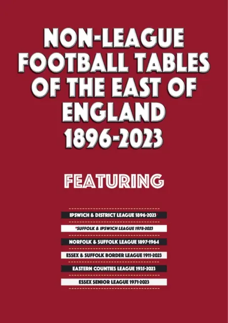 Tabele de fotbal din afara ligii din estul Angliei 1896-2023 - Non-League Football Tables of the East of England 1896-2023