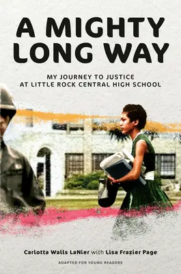 A Mighty Long Way (Adaptat pentru tinerii cititori): Călătoria mea spre justiție la Little Rock Central High School - A Mighty Long Way (Adapted for Young Readers): My Journey to Justice at Little Rock Central High School