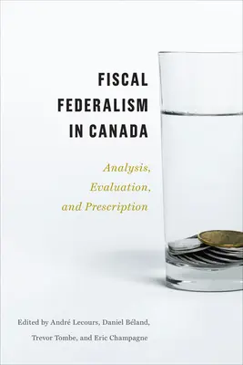 Federalismul fiscal în Canada: Analiză, evaluare, prescripție - Fiscal Federalism in Canada: Analysis, Evaluation, Prescription