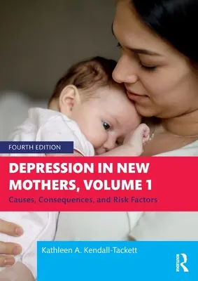 Depresia la proaspetele mame, volumul 1: Cauze, consecințe și factori de risc - Depression in New Mothers, Volume 1: Causes, Consequences, and Risk Factors