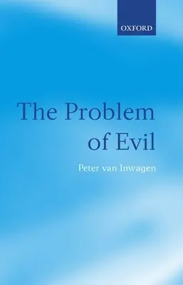 Problema răului: Prelegerile Gifford ținute la Universitatea din St Andrews în 2003 - The Problem of Evil: The Gifford Lectures Delivered in the University of St Andrews in 2003