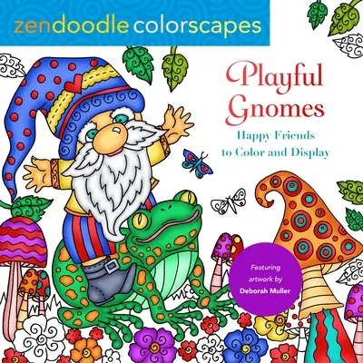 Zendoodle Colorscapes: Gnomi jucăuși: Prieteni fericiți de colorat și expus - Zendoodle Colorscapes: Playful Gnomes: Happy Friends to Color and Display
