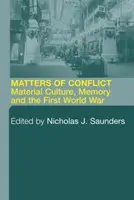 Aspecte ale conflictului: Cultura materială, memoria și Primul Război Mondial - Matters of Conflict: Material Culture, Memory and the First World War