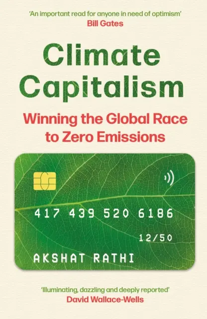 Climate Capitalism - Winning the Global Race to Zero Emissions / „O lectură importantă pentru oricine are nevoie de optimism” Bill Gates - Climate Capitalism - Winning the Global Race to Zero Emissions / 