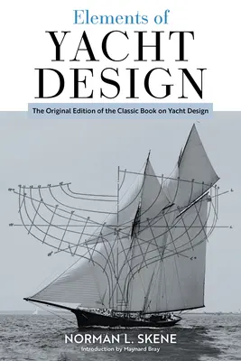 Elemente de proiectare a iahturilor: Ediția originală a cărții clasice privind proiectarea iahturilor - Elements of Yacht Design: The Original Edition of the Classic Book on Yacht Design