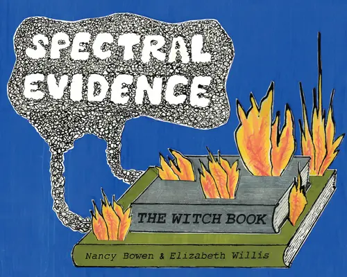 Dovezi Spectrale: Cartea Vrăjitoarelor - Spectral Evidence: The Witch Book