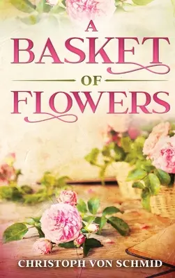 Un coș de flori: Ediție ilustrată - A Basket of Flowers: Illustrated Edition