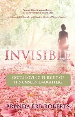 Invizibile: Urmărirea iubitoare a lui Dumnezeu pentru fiicele Sale nevăzute - Invisible: God's Loving Pursuit of His Unseen Daughters
