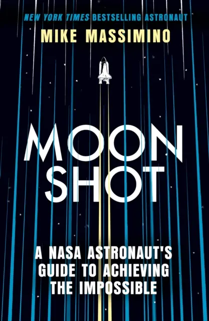 Moonshot - Ghidul unui astronaut NASA pentru realizarea imposibilului - Moonshot - A NASA Astronaut's Guide to Achieving the Impossible