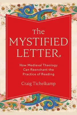 Scrisoarea mistificată: Cum teologia medievală poate reîncânta practica lecturii - The Mystified Letter: How Medieval Theology Can Reenchant the Practice of Reading