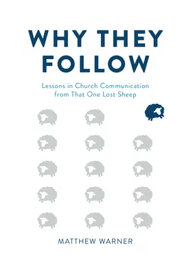 De ce ne urmează: Lessons in Church Communication from That One Lost Sheep - Why They Follow: Lessons in Church Communication from That One Lost Sheep