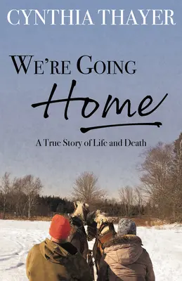 Mergem acasă: O poveste adevărată despre viață și moarte - We're Going Home: A True Story of Life and Death