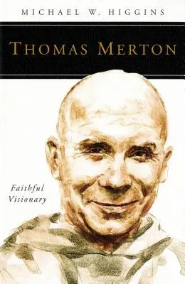 Thomas Merton: Vizionar credincios - Thomas Merton: Faithful Visionary