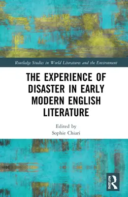 Experiența dezastrului în literatura engleză modernă timpurie - The Experience of Disaster in Early Modern English Literature