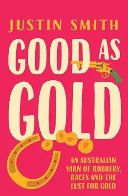 Bun ca aurul: O poveste australiană despre jafuri, curse și pofta de aur (An Australian Yarn of Robbery, Races and the Lust for Gold) - Good as Gold: An Australian Yarn of Robbery, Races and the Lust for Gold