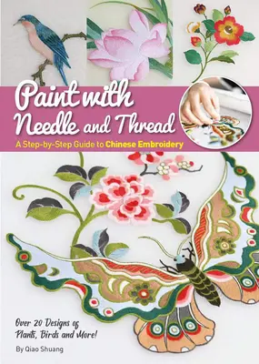 Pictează cu acul și ața: Ghid pas cu pas pentru broderia chinezească: A Step-By-Step Guide to Chinese Embroidery - Paint with Needle and Thread: A Step-By-Step Guide to Chinese Embroidery