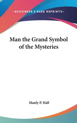 Omul, marele simbol al misterelor - Man the Grand Symbol of the Mysteries