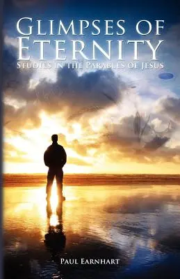 Clipe de veșnicie: Studii în parabolele lui Iisus - Glimpses of Eternity: Studies in the Parables of Jesus