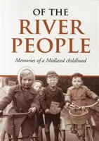 Despre oamenii râului - Amintiri dintr-o copilărie din Midland - Of the River People - Memories of a Midland Childhood