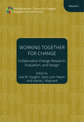 Lucrând împreună pentru schimbare: Collaborative Change Research, Evaluation, and Design, Volume 5 Volume 5 - Working Together for Change: Collaborative Change Research, Evaluation, and Design, Volume 5 Volume 5