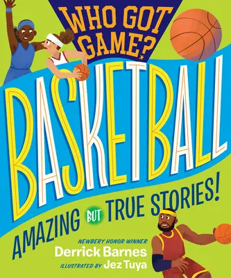 Who Got Game?: Baschet: Povești uimitoare, dar adevărate! - Who Got Game?: Basketball: Amazing But True Stories!