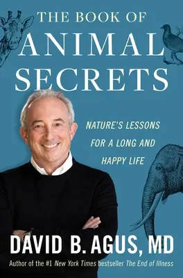 Cartea secretelor animalelor: Lecțiile naturii pentru o viață lungă și fericită - The Book of Animal Secrets: Nature's Lessons for a Long and Happy Life