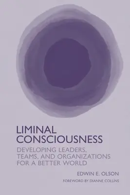 Conștiința liminară: Dezvoltarea liderilor, a echipelor și a organizațiilor pentru o lume mai bună - Liminal Consciousness: Developing Leaders, Teams, and Organizations for a Better World