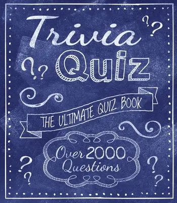 Trivia Quiz: Cea mai bună carte de quiz - peste 2000 de întrebări - Trivia Quiz: The Ultimate Quiz Book - Over 2000 Questions
