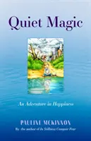 Magia liniștii - O aventură în fericire - Quiet Magic - An Adventure in Happiness