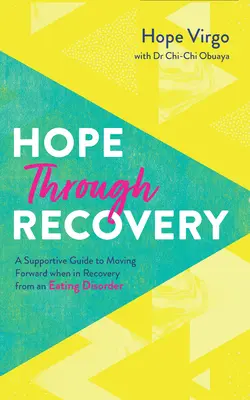 Speranță prin recuperare: Ghidul tău pentru a merge mai departe când ești în recuperare după o tulburare de alimentație - Hope Through Recovery: Your Guide to Moving Forward When in Recovery from an Eating Disorder
