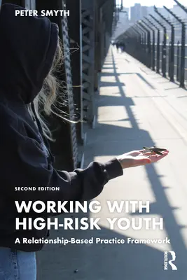 Lucrul cu tinerii cu risc ridicat: Un cadru de practică bazat pe relații - Working with High-Risk Youth: A Relationship-Based Practice Framework