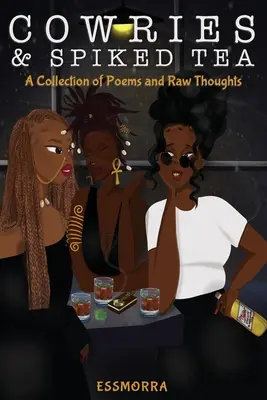 Cowries & Spiked Tea: O colecție de poezii și gânduri crude - Cowries & Spiked Tea: A Collection of Poems and Raw Thoughts