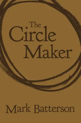 The Circle Maker: Cercuri de rugăciune în jurul celor mai mari vise și celor mai mari temeri ale tale - The Circle Maker: Praying Circles Around Your Biggest Dreams and Greatest Fears