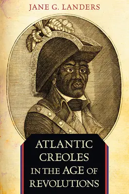 Creolii atlantici în epoca revoluțiilor - Atlantic Creoles in the Age of Revolutions
