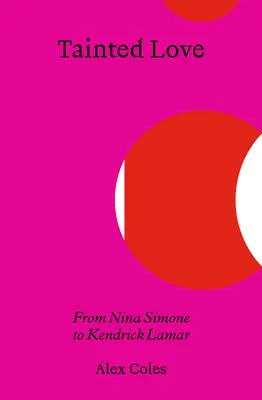 Tainted Love: De la Nina Simone la Kendrick Lamar - Tainted Love: From Nina Simone to Kendrick Lamar