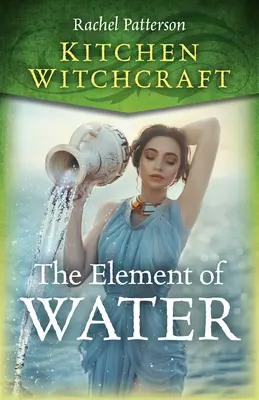 Vrăjitoria de bucătărie: Elementul de apă - Kitchen Witchcraft: The Element of Water