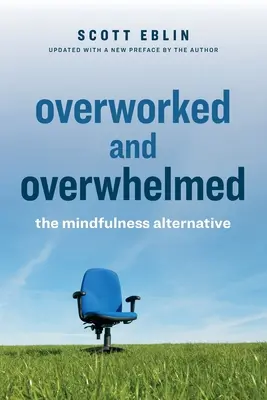 Suprasolicitat și copleșit: Alternativa Mindfulness - Overworked and Overwhelmed: The Mindfulness Alternative