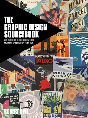 Cartea de referință a designului grafic: 200 de ani de grafică glorioasă din colecția Robert Opie - The Graphic Design Sourcebook: 200 Years of Glorious Graphics from the Robert Opie Collection