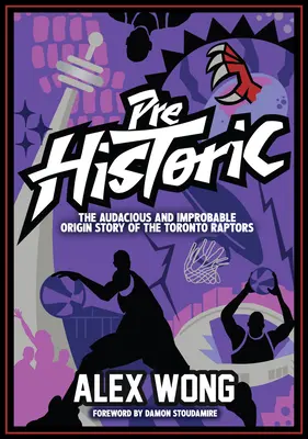 Prehistoric: Povestea îndrăzneață și improbabilă a originii echipei Toronto Raptors: The Audacious and Improbable Origin Story of the Toronto Raptors - Prehistoric: The Audacious and Improbable Origin Story of the Toronto Raptors