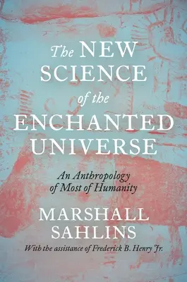 Noua știință a universului fermecat: O antropologie a celei mai mari părți a umanității - The New Science of the Enchanted Universe: An Anthropology of Most of Humanity