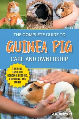 Ghidul complet pentru îngrijirea și deținerea porcușorilor de Guineea: Despre rase, dresaj, consumabile, manipulare, păpuși, legături, limbajul corpului, hrănire, îngrijire - The Complete Guide to Guinea Pig Care and Ownership: Covering Breeds, Training, Supplies, Handling, Popcorning, Bonding, Body Language, Feeding, Groom