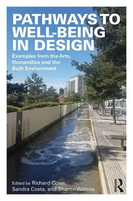 Căi către bunăstare în design: Exemple din arte, științe umaniste și mediul construit - Pathways to Well-Being in Design: Examples from the Arts, Humanities and the Built Environment