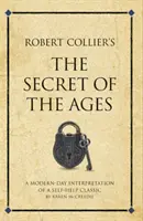 The Secret of the Ages a lui Robert Collier - O interpretare modernă a unui clasic al autoajutorării - Robert Collier's The Secret of the Ages - A modern-day interpretation of a self-help classic