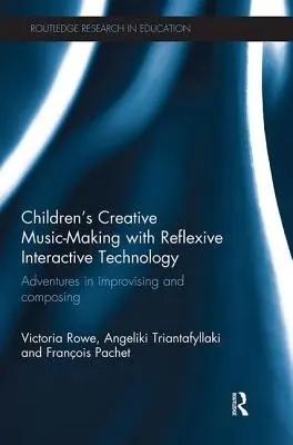 Creația muzicală a copiilor cu ajutorul tehnologiei interactive reflexive: Aventuri în improvizație și compoziție - Children's Creative Music-Making with Reflexive Interactive Technology: Adventures in Improvising and Composing