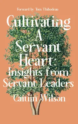 Cultivarea unei inimi servitoare: Insights from Servant Leaders - Cultivating a Servant Heart: Insights from Servant Leaders