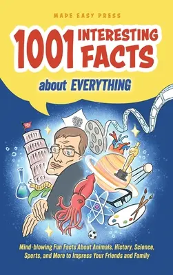 1001 de fapte interesante despre orice: Fapte amuzante uluitoare despre animale, istorie, știință, sport și multe altele pentru a vă impresiona prietenii și familia - 1001 Interesting Facts About Everything: Mind-blowing Fun Facts About Animals, History, Science, Sports, and More to Impress Your Friends and Family