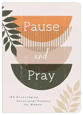 Pauză și rugăciune: 180 de rugăciuni devoționale încurajatoare pentru femei - Pause and Pray: 180 Encouraging Devotional Prayers for Women